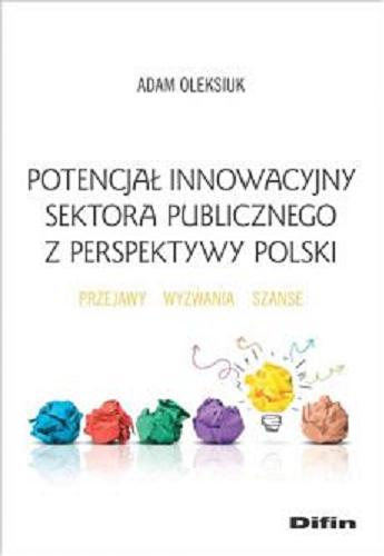 Okładka książki  Potencjał innowacyjny sektora publicznego z perspektywy Polski : przejawy, wyzwania, szanse  6