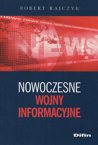Okładka książki Nowoczesne wojny informacyjne / Robert Rajczyk.