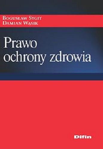 Okładka książki Prawo ochrony zdrowia / Bogusław Sygit, Damian Wąsik.