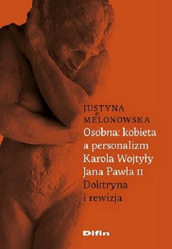 Okładka książki Osob(n)a: kobieta a personalizm Karola Wojtyły - Jana Pawła II : doktryna i rewizja / Justyna Melonowska.