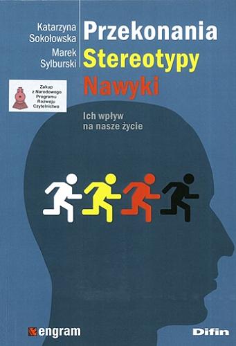 Okładka książki Przekonania, stereotypy, nawyki : ich wpływ na nasze życie / Katarzyna Sokołowska, Marek Sylburski.