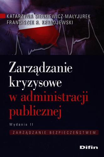 Okładka książki Zarządzanie kryzysowe w administracji publicznej : zarządzanie bezpieczeństwem / Katarzyna Sienkiewicz-Małyjurek, Franciszek R. Krynojewski.