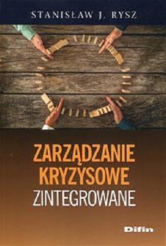 Okładka książki Zarządzanie kryzysowe zintegrowane / Stanisław J. Rysz.