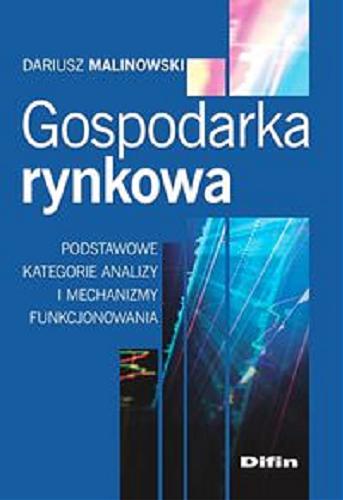 Okładka książki Gospodarka rynkowa : podstawowe kategorie analizy i mechanizmy funkcjonowania / Dariusz Malinowski.