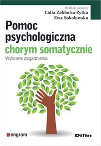Okładka książki Pomoc psychologiczna chorym somatycznie : wybrane zagadnienia / redakcja naukowa Lidia Zabłocka-Żytka, Ewa Sokołowska.