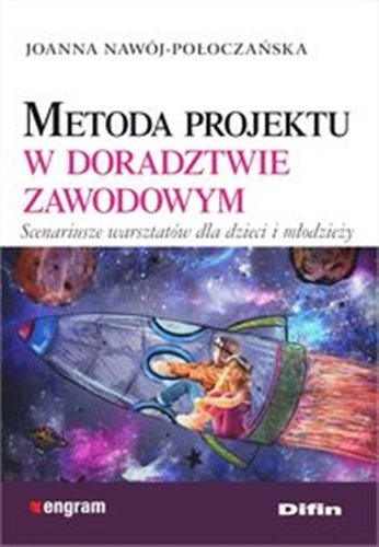 Okładka książki Metoda projektu w doradztwie zawodowym : scenariusze warsztatów dla dzieci i młodzieży / Joanna Nawój-Połoczańska.
