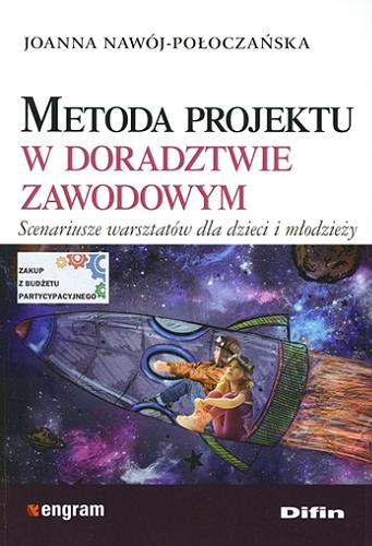 Okładka książki Metoda projektu w doradztwie zawodowym : scenariusze warsztatów dla dzieci i młodzieży / Joanna Nawój-Połoczańska.