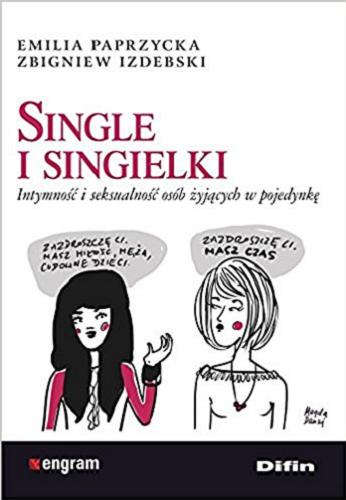 Okładka książki Single i singielki : intymność i seksualność osób żyjących w pojedynkę / Emilia Paprzycka, Zbigniew Izdebski.