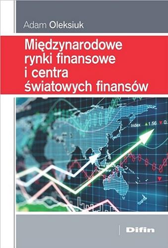 Okładka książki Międzynarodowe rynki finansowe i centra światowych finansów / Adam Oleksiuk.