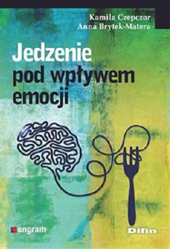 Okładka książki Jedzenie pod wpływem emocji / Kamila Czepczor, Anna Brytek-Matera.