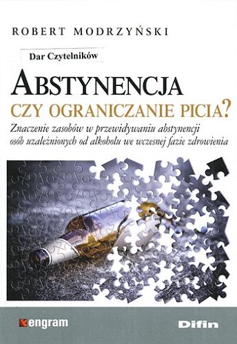 Abstynencja czy ograniczanie picia? : znaczenie zasobów w przewidywaniu abstynencji osób uzależnionych od alkoholu we wczesnej fazie zdrowienia Tom 52.9