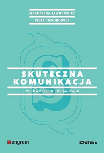Okładka książki Skuteczna komunikacja w nowoczesnej organizacji / Magdalena Jaworowicz, Piotr Jaworowicz.