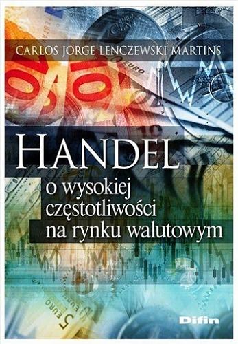 Okładka książki Handel o wysokiej częstotliwości na rynku walutowym / Carlos Jorge Lenczewski Martins.