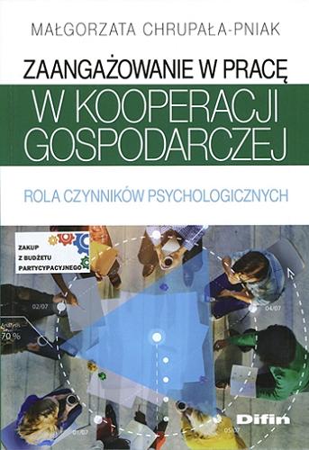 Okładka książki Zaangażowanie w pracę w kooperacji gospodarczej : rola czynników psychologicznych / Małgorzata Chrupała-Pniak.