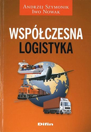 Okładka książki Współczesna logistyka / Andrzej Szymonik, Iwo Nowak.