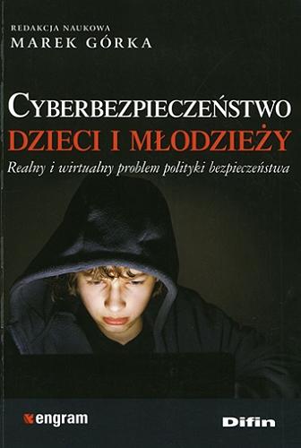 Cyberbezpieczeństwo dzieci i młodzieży : realny i wirtualny problem polityki bezpieczeństwa Tom 59.9