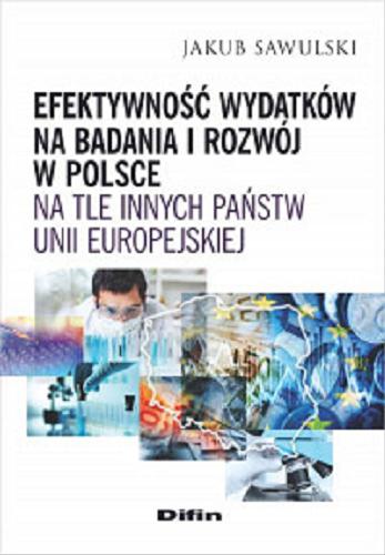 Okładka książki Efektywność wydatków na badania i rozwój w Polsce na tle innych państw Unii Europejskiej / Jakub Sawulski.