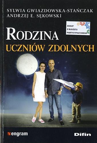 Okładka książki Rodzina uczniów zdolnych / Sylwia Gwiazdowska-Stańczak, Andrzej E. Sękowski.