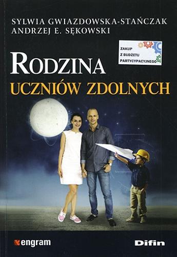 Okładka książki Rodzina uczniów zdolnych / Sylwia Gwiazdowska-Stańczak, Andrzej E. Sękowski.