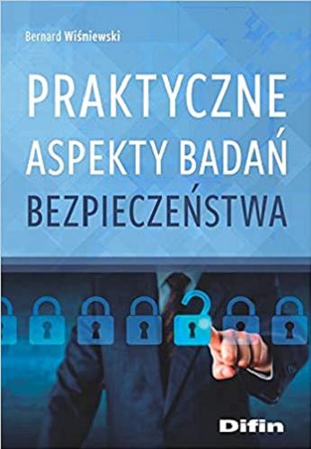 Okładka książki Praktyczne aspekty badań bezpieczeństwa / Bernard Wiśniewski.