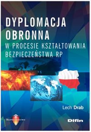Okładka książki Dyplomacja obronna w procesie kształtowania bezpieczeństwa RP / Lech Drab.