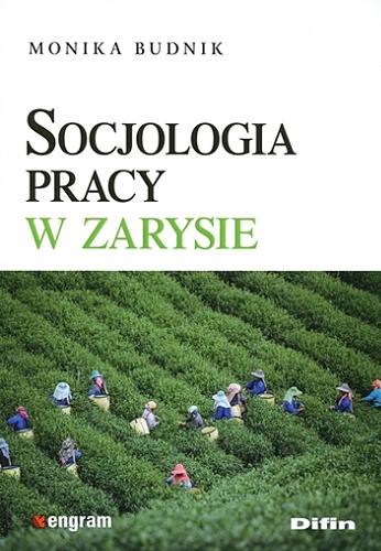 Okładka książki Socjologia pracy w zarysie / Monika Budnik.