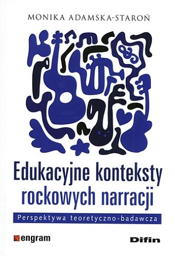 Okładka książki Edukacyjne konteksty rockowych narracji : perspektywa teoretyczno-badawcza / Monika Adamska-Staroń.