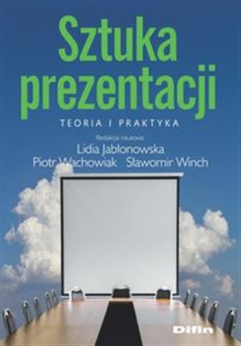 Okładka książki Sztuka prezentacji : teoria i praktyka / redakcja naukowa Lidia Jabłonowska, Piotr Wachowiak, Sławomir Winch.
