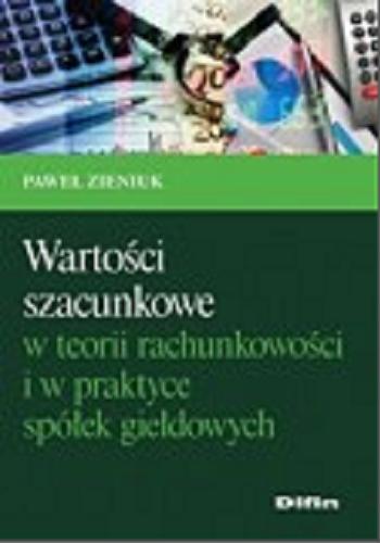 Okładka książki Wartości szacunkowe w teorii rachunkowości i w praktyce spółek giełdowych / Paweł Zieniuk.