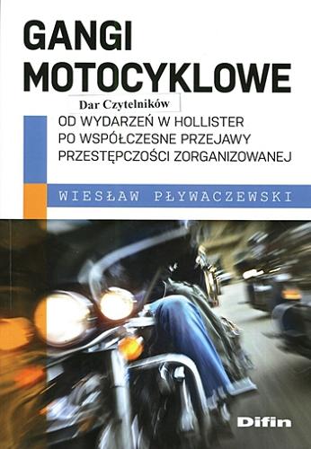 Okładka książki Gangi motocyklowe : od wydarzeń w Hollister po współczesne przejawy przestępczości zorganizowanej / Wiesław Pływaczewski.