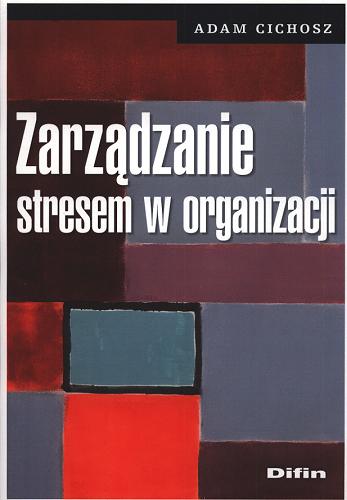Okładka książki Zarządzanie stresem w organizacji / Adam Cichosz.