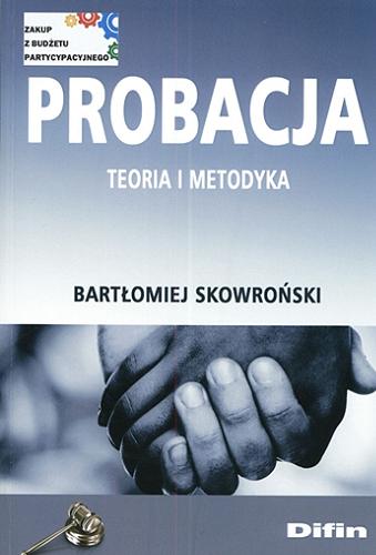 Okładka książki Probacja : teoria i metodyka / Bartłomiej Skowroński.