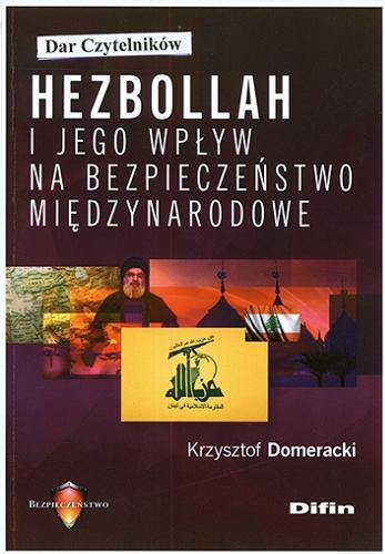Okładka książki Hezbollah i jego wpływ na bezpieczeństwo międzynarodowe / Krzysztof Domeracki.