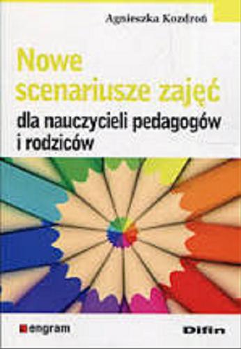 Okładka książki Nowe scenariusze zajęć dla nauczycieli pedagogów i rodziców / Agniesznka Kozdroń.