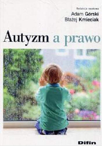 Okładka książki Autyzm a prawo / redakcja naukowa Adam Górski, Błażej Kmieciak.