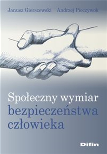 Okładka książki Społeczny wymiar bezpieczeństwa człowieka / Janusz Gierszewski, Andrzej Pieczywok.