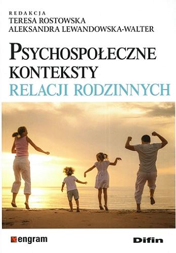 Okładka książki Psychospołeczne konteksty relacji rodzinnych / redakcja Teresa Rostowska, Aleksandra Lewandowska-Walter.