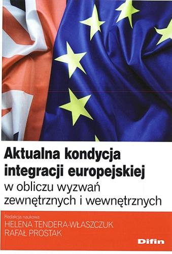 Okładka książki  Aktualna kondycja integracji europejskiej w obliczu wyzwań zewnętrznych i wewnętrznych  1