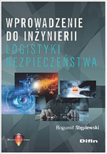 Okładka książki Wprowadzenie do inżynierii logistyki bezpieczeństwa / Bogumił Stęplewski.