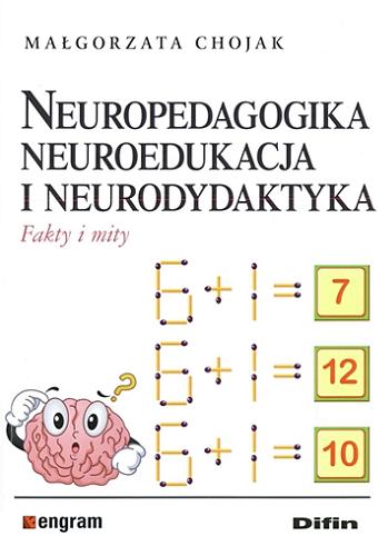 Okładka książki Neuropedagogika, neuroedukacja i neurodydaktyka : fakty i mity / Małgorzata Chojak.