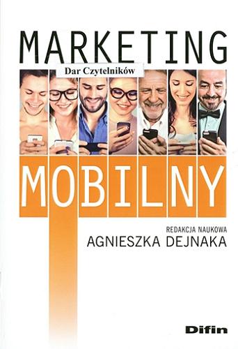 Okładka książki Marketing mobilny / redakcja naukowa Agnieszka Dejnaka.