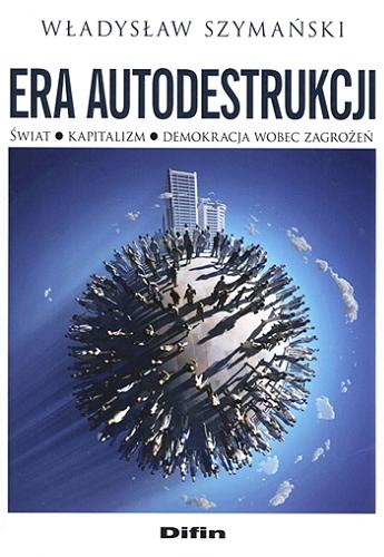 Okładka książki  Era autodestrukcji : świat, kapitalizm, demokracja wobec zagrożeń  2