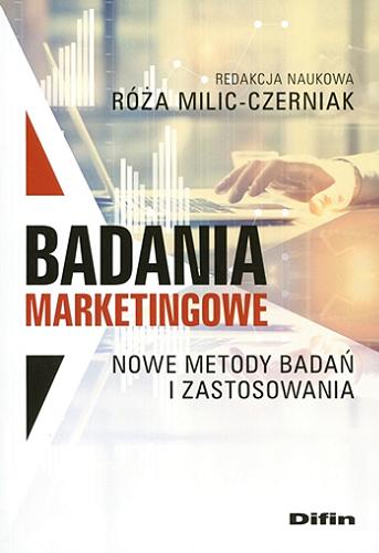 Okładka książki Badania marketingowe : nowe metody badań i zastosowania / redakcja naukowa Róża Milic-Czerniak.