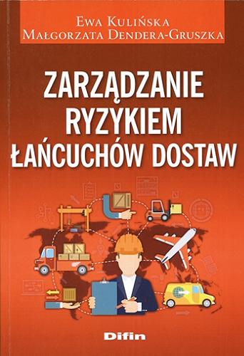 Okładka książki Zarządzanie ryzykiem łańcuchów dostaw / Ewa Kulińska, Małgorzata Dendera-Gruszka.
