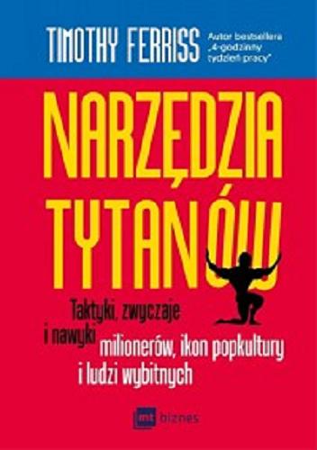 Okładka książki  Narzędzia tytanów : taktyki, zwyczaje i nawyki milionerów, ikon popkultury i ludzi wybitnych  3