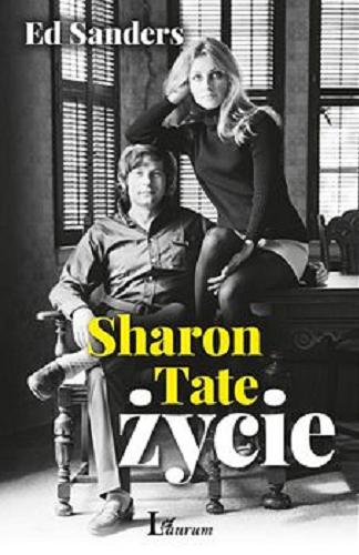 Okładka książki Sharon Tate : życie / Ed Sanders ; przekład Magda Witkowska.