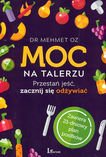Okładka książki Moc na talerzu : przestań jeść, zacznij się odżywiać / Mehmet Oz ; przekład Magda Witkowska.