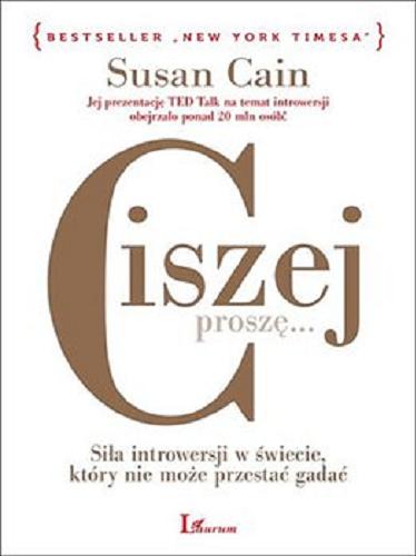 Okładka książki Ciszej proszę... : siła introwersji w świecie, który nie może przestać gadać / Susan Cain ; przekład Jerzy Korpanty.