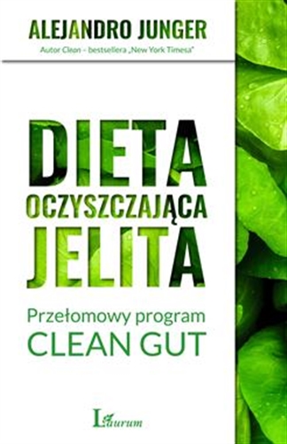 Okładka książki Dieta oczyszczająca jelita : przełomowy program Clean Gut / Alejandro Junger ; przekład Anna Owsiak.