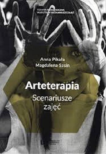 Okładka książki Arteterapia : scenariusze zajęć / Anna Pikała, Magdalena Sasin.